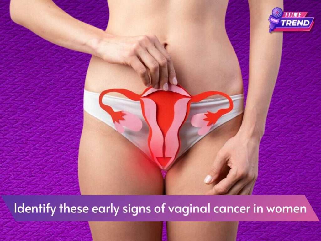 Identify these early signs of vaginal cancer in women